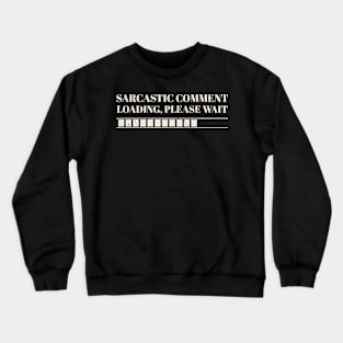 Sarcastic Comment Loading, Please Wait Vintage Crewneck Sweatshirt